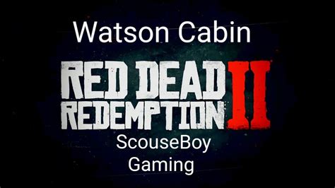 RDR2 Watson Cabin - YouTube