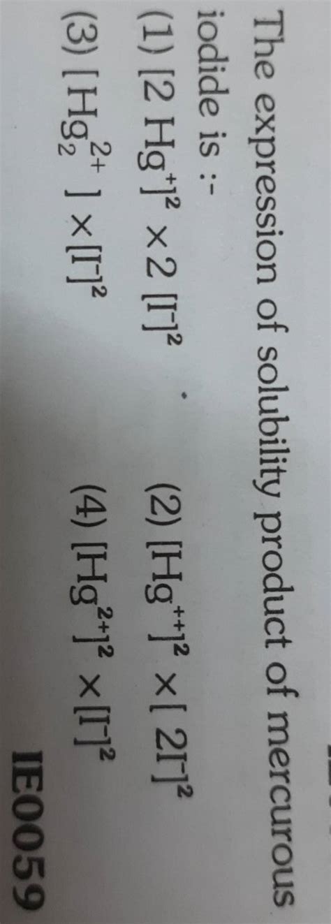 The expression of solubility product of mercurous iodide is :- (2) [Hg++]..