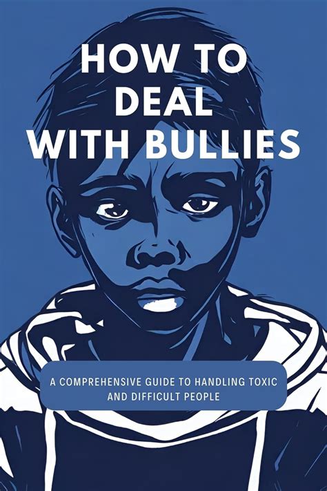 How To Deal With Bullies A Comprehensive Guide To Handling Toxic And