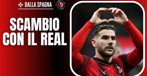 Calciomercato Milan Theo Via Proposto Uno Scambio Clamoroso Al Real