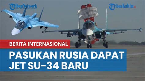 Pasukan Rusia Dapat Jet Su 34 Baru Mampu Serang Ukraina Dari Jarak