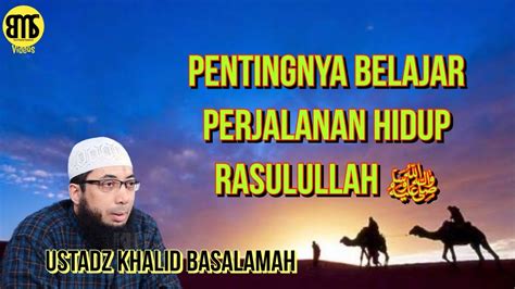 Ustadz Khalid Basalamah Pentingnya Belajar Sirah Nabawiyah