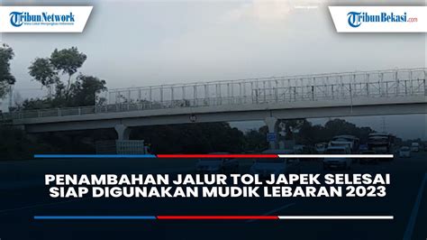 Penambahan Lajur Jalan Tol Japek Rampung Total Siap Digunakan Mudik