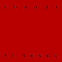 13 Songs (Fugazi album) - Alchetron, the free social encyclopedia