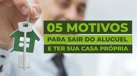 Motivos Para Sair Do Aluguel E Ter Sua Casa Pr Pria Jm Empreendimentos