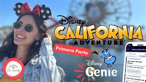 Disney California Adventure Con Disney Genie 🎡🧞‍♂️⚡🕷️🎢 Primera Parte Youtube