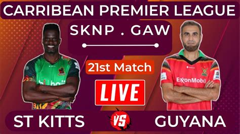 LIVE Guyana Amazon Warriors Vs St Kitts Nevis Patriots 21st T20