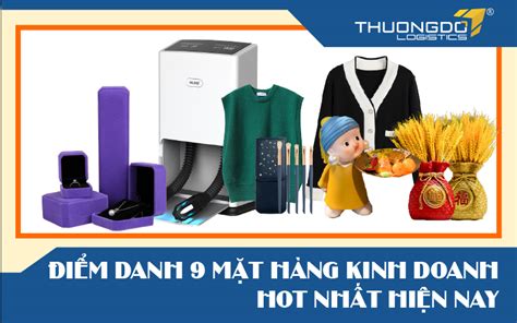 Điểm danh mặt hàng kinh doanh hot nhất hiện nay