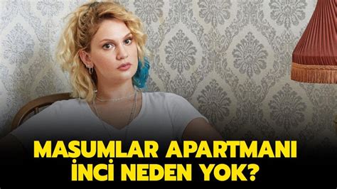 Masumlar Apartmanı İnci neden yok, gelecek mi? Farah Zeynep Abdullah Masumlar Apartmanı'ndan ...