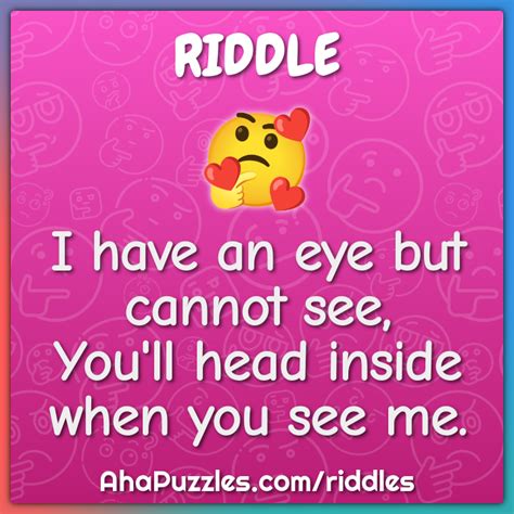 I Have An Eye But Cannot See You Ll Head Inside When You See Me