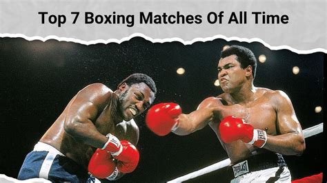 Top 7 Boxing Matches Of All Time YouTube