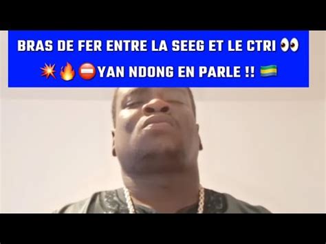 Bras De Fer Entre La Seeg Et Le Ctri Yan Ndong En Parle Youtube