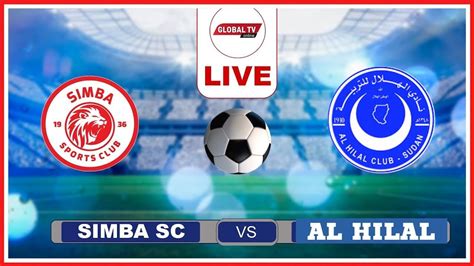 Live Simba Vs Al Hilal Mchezo Wa Kitaifa Wa Kirafiki