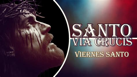 Vía Crucis Meditado Viernes Santo YouTube