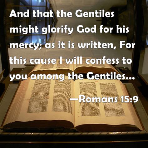 Romans 15:9 And that the Gentiles might glorify God for his mercy; as ...