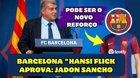 Urgente Hansi Flick Aprova Jadon Sancho Pode Ser O Novo Refor O Do