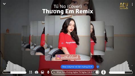 Th Ng Em Remix T Na Cover Hot Tiktok Ciray X Ch U Kh I Phong