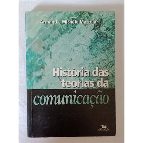 Livro Hist Ria Das Teorias Da Comunica O Armand E Mich Le Mattelart