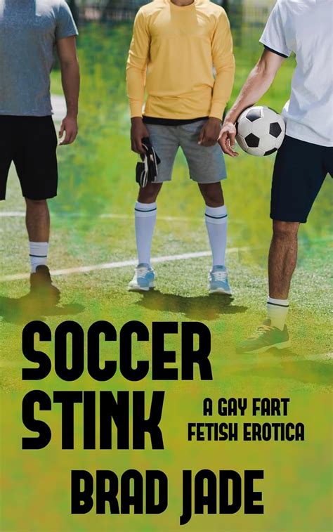 Soccer Stink A Gay Fart Fetish Erotica EBook Jade Brad Amazon Ca Books