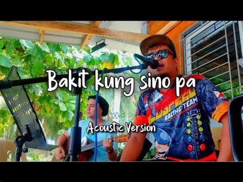 Bakit Kung Sino Pa Lloyd Umali Acoustic Version By Raztic Band