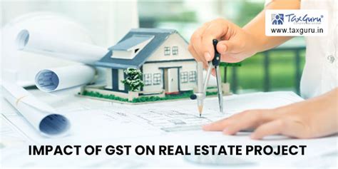 Applicability And Impact Of Gst On Real Estate Project