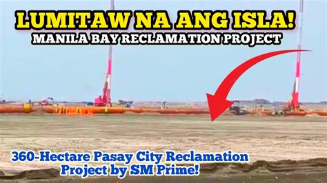 LUMITAW NA ANG ISLA 360 HECTARE PASAY CITY RECLAMATION PROJECT BY SM