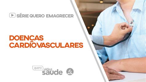 Doenças cardiovasculares Série Quero Emagrecer querovidaesaude YouTube