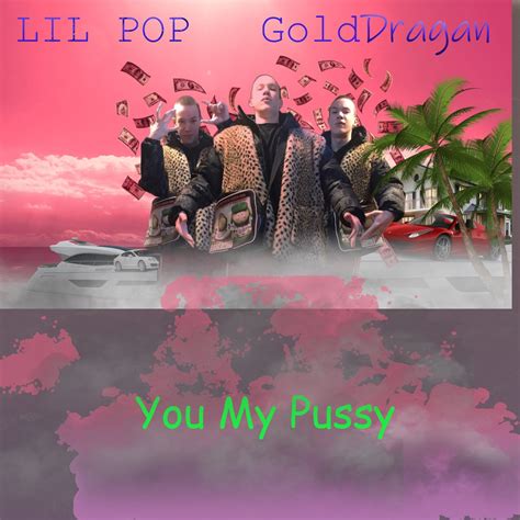 You My Pussy Single By Lil PoP GOLD DRAGAN On Apple Music