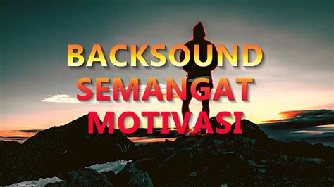 Backsound Musik Pembangkit Semangat Musik Motivasi Keren