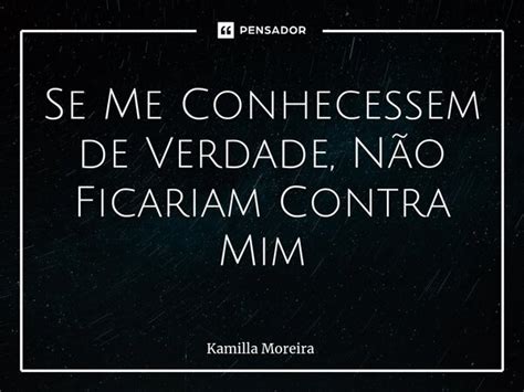 ⁠se Me Conhecessem De Verdade Não Kamilla Moreira Pensador