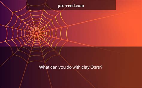 What can you do with clay Osrs? - Pro Reed