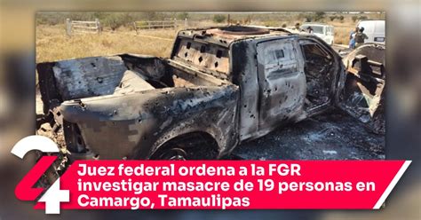 Juez Federal Ordena A La Fgr Investigar Masacre De 19 Personas En