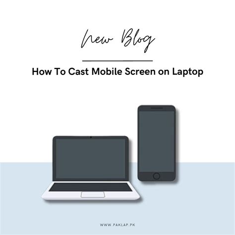 Easy Steps To Cast Mobile Screen On Laptop