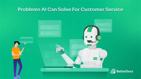 10 Problems Ai Can Solve For Customer Service Betterdocs