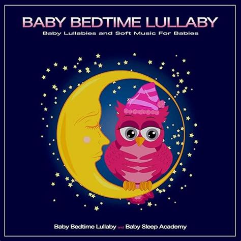 Baby Bedtime Lullaby: Baby Lullabies and Soft Music For Babies by Baby ...