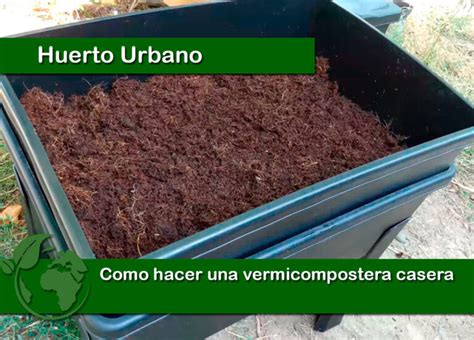 Como Hacer Una Vermicompostera Casera