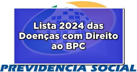 Confira Agora Lista 2024 Das Doenças Com Direito Ao Bpc Descubra Se