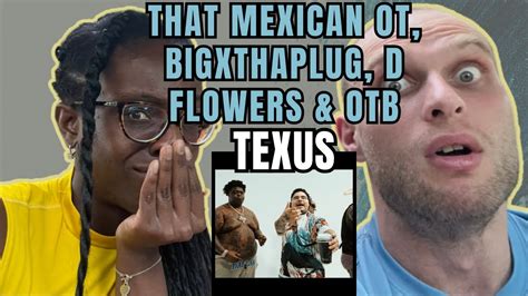 That Mexican OT TexUS Reaction Feat BigXThaPlug D Flowers OTB