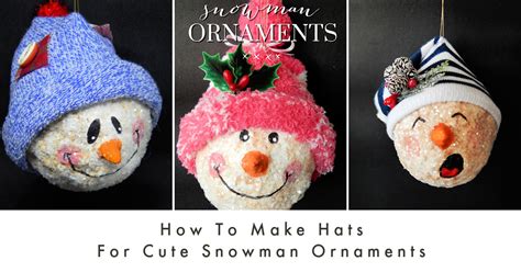 How To Make Hats For Cute Snowman Ornaments My Humble Home And Garden