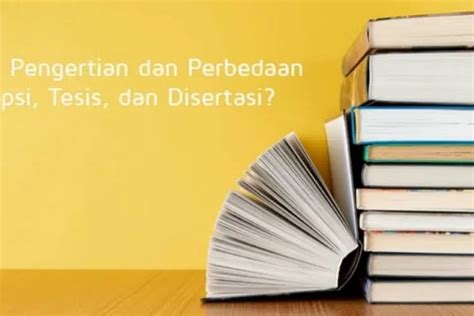 Perbedaan Skripsi Tesis Dan Disertasi Suara Karya