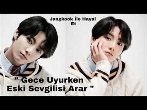 Jungkook Le Hayal Et Gece Uyurken Eski Sevgilisi Arar Youtube