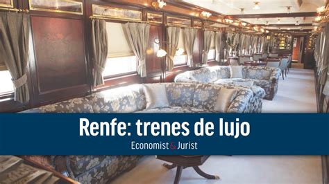 Renfe Recupera Los Trenes Tur Sticos De Lujo Youtube