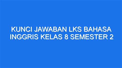 Kunci Jawaban Lks Bahasa Inggris Kelas Semester