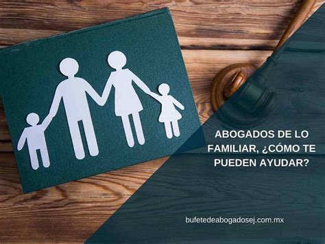 Abogados de lo familiar Cómo te pueden ayudar bufete de abogados