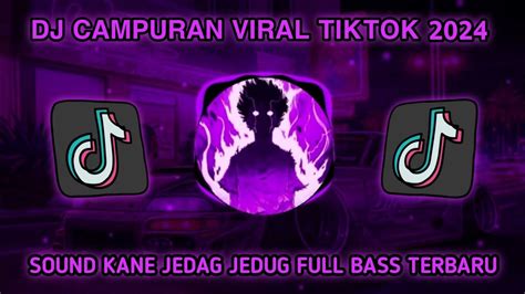 Dj Campuran Viral Tiktok 2024 Sound Kane Jedag Jedug Full Bass Terbaru