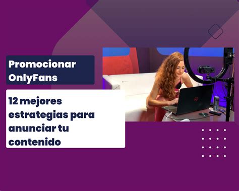 Promocionar OnlyFans 12 Mejores Estrategias Para Anunciar Tu Contenido