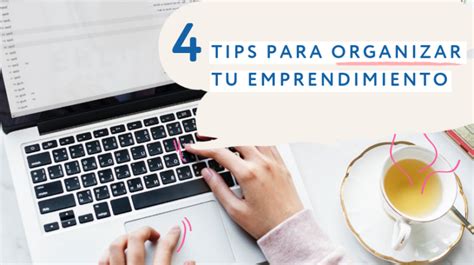 Tips Para Organizar Tu Emprendimiento Y Usar Mejor Tu Tiempo