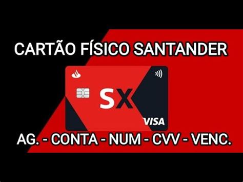 Cartão SX Santander Onde fica a NUMERAÇÃO CVV VALIDADE CONTA e