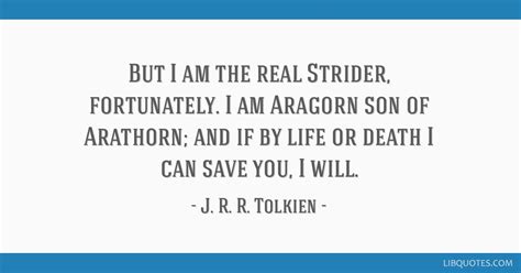 But I Am The Real Strider Fortunately I Am Aragorn Son Of