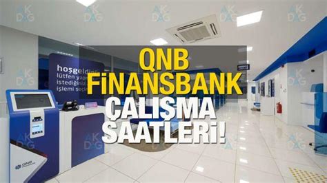 Qnb Finansbank Al Ma Saatleri Qnb Finansbank Ne Zaman A L Yor